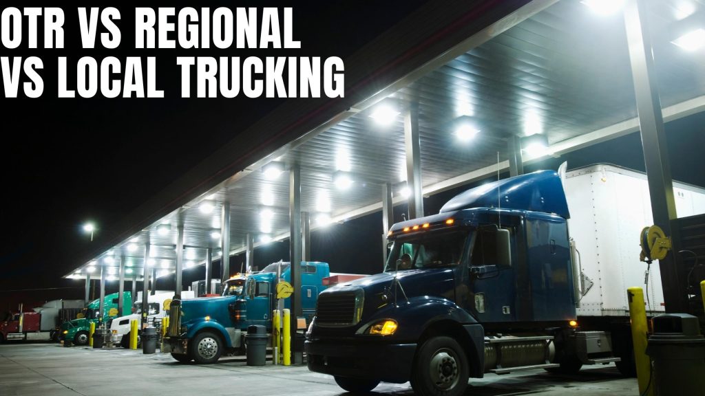 OTR trucking vs local trucking vs regional trucking